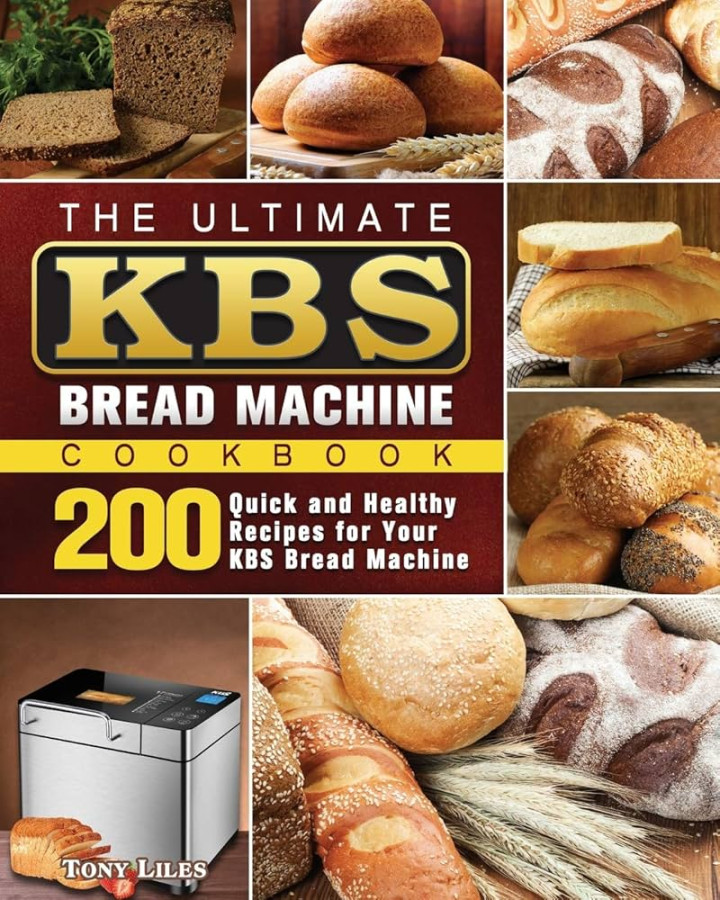 The Ultimate KBS Bread Machine Cookbook: Quick and Healthy The Ultimate KBS Bread Machine Cookbook: Quick and Healthy